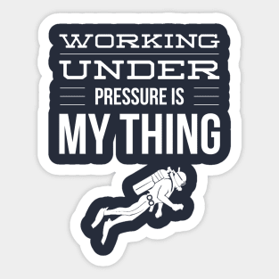 WORKING UNDER PRESSURE IS MY THING - SCUBA DIVING Sticker